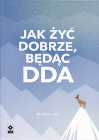 Jak żyć dobrze, będąc DDA.