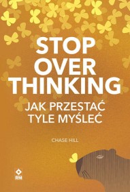 Stop over thinking. Jak przestać tyle myśleć.