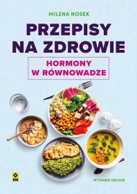 Przepisy na zdrowie. Hormony w równowadze. Wydanie 2.