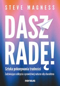 Dasz radę! Sztuka pokonywania trudności. Zadziwiające odkrycia o prawdziwej naturze siły charakteru.