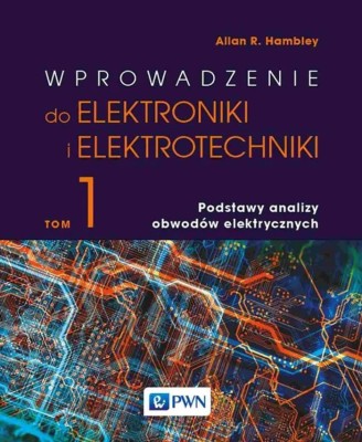 Wprowadzenie-do-elektroniki-i-elektrotechniki.-Tom-1.-Podstawy-analizy-obwodów-elektrycznych.jpg