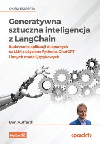 Generatywna sztuczna inteligencja z LangChain. Budowanie aplikacji AI opartych na LLM z użyciem Pythona, ChatGPT i innych modeli językowych.