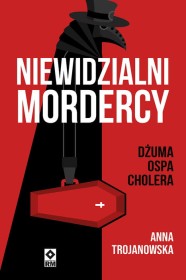 Niwidzialni mordercy. Dżuma, ospa, cholera.