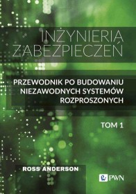 Inzynieria zabezpieczeń tom 1. Przewodnik po budowaniu niezawodnych systemów rozproszonych.