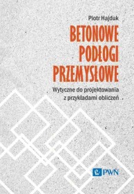 Betonowe podłogi przemysłowe. Wytyczne do projektowania z przykładami obliczeń.