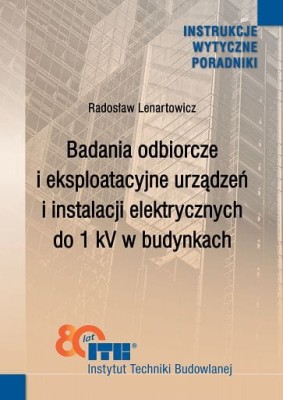 Badania odbiorcze i eksploatacyjne urządzeń i instalacji elektrycznych do 1 kV w budynkach. Poradnik.jpg