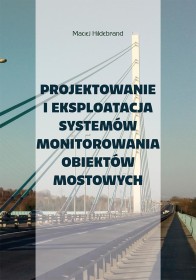 Projektowanie i eksploatacja systemów monitorowania obiektów mostowych.