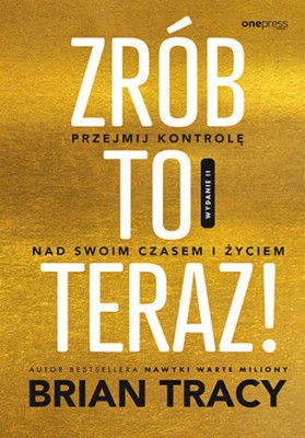 Zrób to teraz! Przejmij kontrolę nad swoim czasem i życiem. Wydanie II.jpg