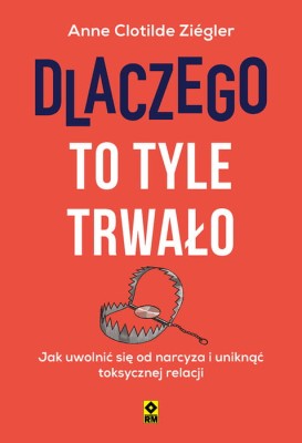 pol_pl_Dlaczego-to-tyle-trwalo-Jak-uwolnic-sie-od-narcyza-i-uniknac-toksycznej-relacji-2256_1.jpg