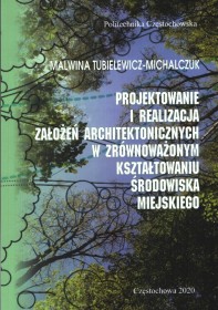 Projektowanie i realizacja założeń architektonicznych w zrównoważonym kształtowaniu środowiska miejskiego.
