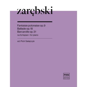 Zarębski Fantaisie polonaise op. 9, Ballade op. 18, Barcarolle op. 31 na fortepian.