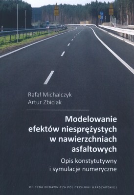 Modelowanie efektów niesprężystych w nawierzchniach asfaltowych. Opis konstytutywny i symulacje numeryczne.jpg