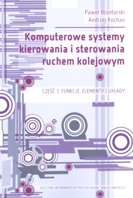 Komputerowe systemy kierowania i sterowania ruchem kolejowym. Część 1: Funkcje, elementy i układy.jpg