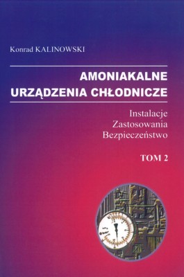 Amoniakalne urządzenia chłodnicze Tom 2. Instalacje - zastosowania - bezpieczeństwo .jpg