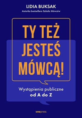 Ty też jesteś mówcą! Wystąpienia publiczne od A do Z.jpg