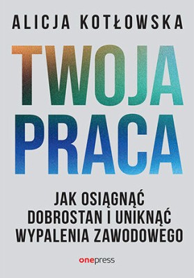 Twoja praca. Jak osiągnąć dobrostan i uniknąć wypalenia zawodowego.jpg