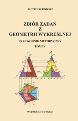 Zbiór zadań z geometrii wykreślnej. Przewodnik metodyczny. Tom IV.jpg