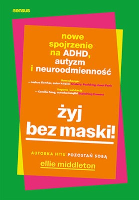 Żyj bez maski! Nowe spojrzenie na ADHD, autyzm i neuroodmienność.jpg
