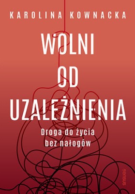 Wolni od uzależnienia. Droga do życia bez nałogów.jpg