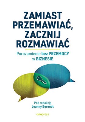 Zamiast przemawiać, zacznij rozmawiać. Porozumienie bez Przemocy w biznesie.jpg