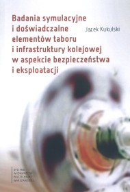 Badania symulacyjne i doświadczalne elementów taboru i infrastruktury kolejowej w aspekcie bezpieczeństwa i eksploatacji.