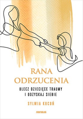 Rana odrzucenia. Ulecz dziecięce traumy i odzyskaj siebie.jpg