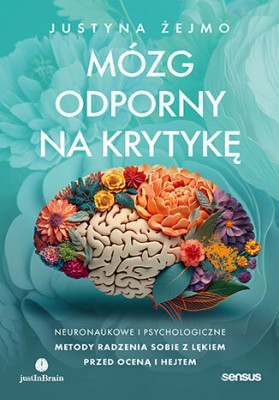 Mózg odporny na krytykę. Neuronaukowe i psychologiczne metody radzenia sobie z lękiem przed oceną i hejtem.jpg
