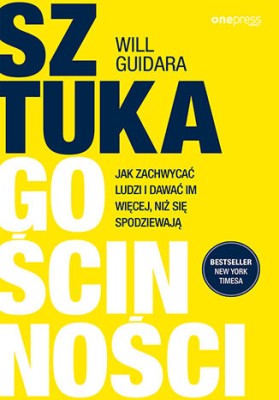 Sztuka gościnności. Jak zachwycać ludzi i dawać im więcej, niż się spodziewają.jpg