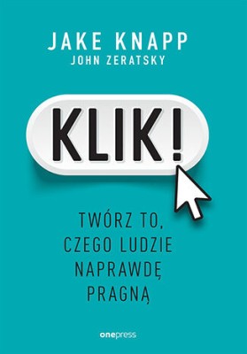 Klik! Twórz to, czego ludzie naprawdę pragną.jpg