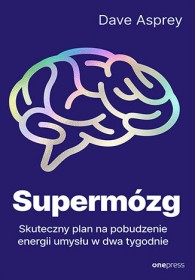 Supermózg. Skuteczny plan na pobudzenie energii umysłu w dwa tygodnie.