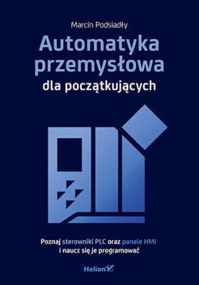 Automatyka przemysłowa dla początkujących. Poznaj sterowniki PLC oraz panele HMI i naucz się je programować.jpg