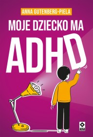 Moje dziecko ma ADHD.