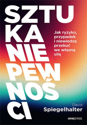 Sztuka niepewności. Jak ryzyko, przypadek i niewiedzę przekuć we własną siłę.jpg