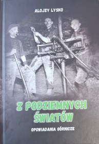 Z podziemnych swiatów. Opowiadania GÓRNICZE.