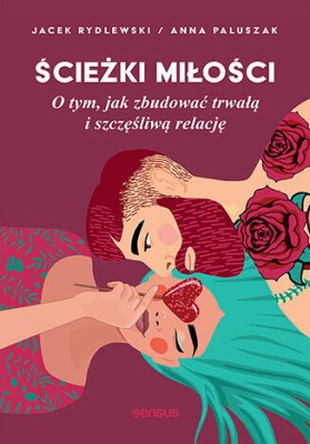 Ścieżki miłości. O tym, jak zbudować trwałą i szczęśliwą relację.jpg
