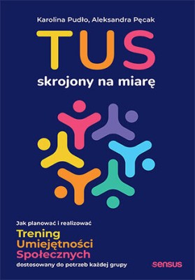 TUS skrojony na miarę. Jak planować i realizować Trening Umiejętności Społecznych dostosowany do potrzeb każdej grupy.jpg
