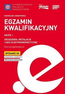 Egzamin kwalifikacyjny - Grupa 1 Urządzenia, instalacje i sieci elektroenergetyczne. Kurs przygotowawczy, wyd. XII rozszerzone i uzupełnione, stan prawny styczeń 2026.jpg