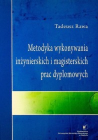 Metodyka wykonywania inżynierskich i magisterkich prac dyplomowych.