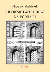 Budownictwo ludowe na PODHALU. Reprint 1892.