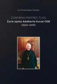 Życie opata Adaberta Kurzei OSB 1920-2026