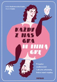 Każdy z nas gra w inną grę. 9 typów osobowości i ukryte schematy, które nami rządzą.
