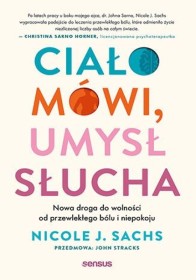 Ciało mówi umysł słucha. Nowa droga do wolności od przewlekłe