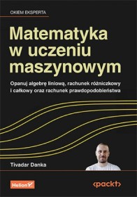 Matematyka w uczeniu maszynowym. Opanuj algebrę liniową, rach