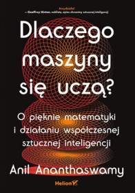 Dlaczego maszyny się uczą? O pięknie matematyki i działaniu 