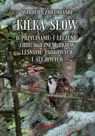 Kilka słów o przycinaniu i leczeniu chirurgicznem drzew. Reprint 1929