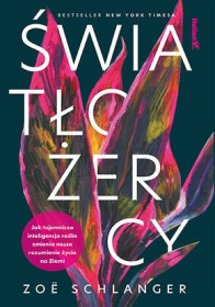 Światłożercy.jak tajemnicza inteligencja roslin zmienia nasze