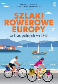 Szlaki rowerowe EUROPY. 50 tras pełnych wrażeń.