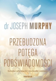 Przebudzona potęga podświadomości.Sztuka afirmacji i techniki