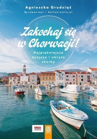 Zakochaj się w Chorwacji!.Najpiękniejsze miejsca i ukryte ska