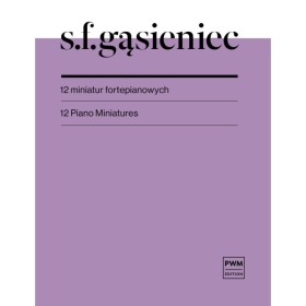 Gąsiniec.12 miniatur fortepianowych.12 Piano Miniatures.